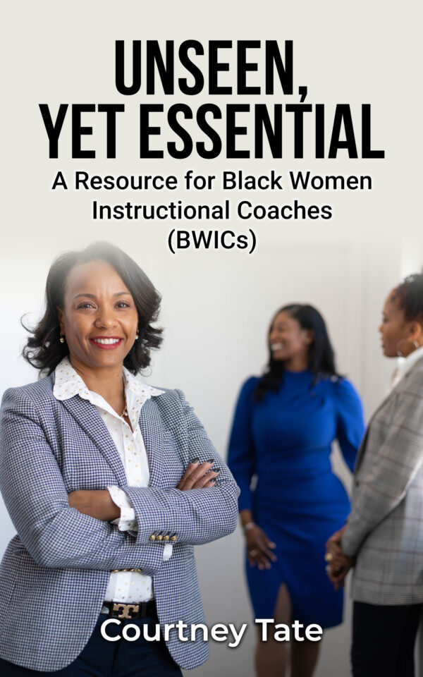 Unseen, Yet Essential: A Resource for Black Women Instructional Coaches (BWICs)